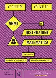 Cathy O'Neil - Armi di distruzione matematica