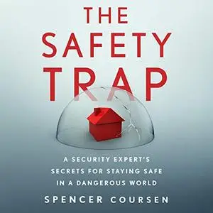 The Safety Trap: A Security Expert's Secrets for Staying Safe in a Dangerous World [Audiobook]