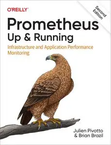 Prometheus: Up & Running: Infrastructure and Application Performance Monitoring, 2nd Edition