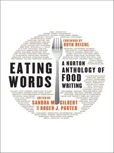 Eating Words: A Norton Anthology of Food Writing