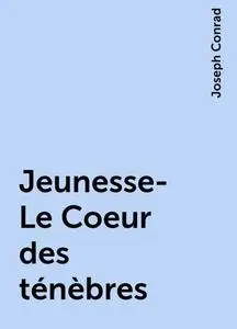 «Jeunesse- Le Coeur des ténèbres» by Joseph Conrad