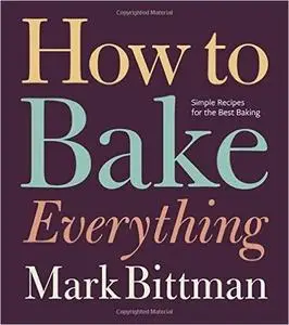 How to Bake Everything: Simple Recipes for the Best Baking (repost)