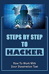 Steps By Step To Hacker: How To Work With Your Penetration Test