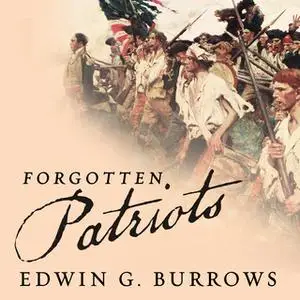 «Forgotten Patriots: The Untold Story of American Prisoners During the Revolutionary War» by Edwin G. Burrows