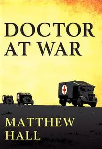 «A Doctor at War» by Matthew Hall