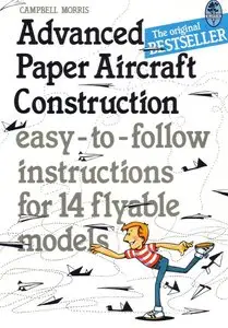 Advanced Paper Aircraft Construction Mk III: 12 High Performance Models and Why They Fly (repost)