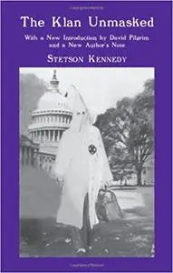 The Klan Unmasked: With a New Introduction by David Pilgrim and a New Author's Note