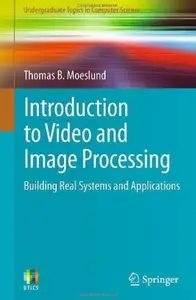 Introduction to Video and Image Processing: Building Real Systems and Applications [Repost]