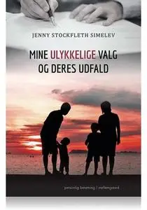 «MINE ULYKKELIGE VALG OG DERES UDFALD» by Jenny Stockfleth Simelev