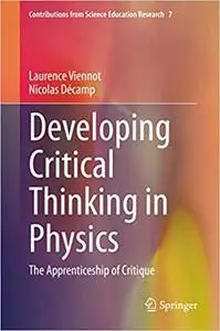 Developing Critical Thinking in Physics: The Apprenticeship of Critique (Contributions from Science Education Research