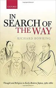 In Search of the Way: Thought and Religion in Early-Modern Japan, 1582-1860