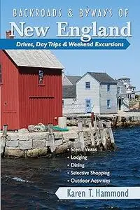 Backroads & Byways of New England: Drives, Day Trips & Weekend Excursions