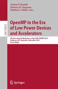 OpenMP in the Era of Low Power Devices and Accelerators: 9th International Workshop on OpenMP, IWOMP 2013, Canberra, Australia