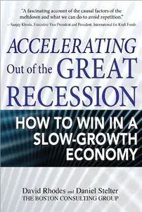 Accelerating out of the Great Recession. How to Win in a Slow-Growth Economy