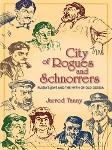 City of Rogues and Schnorrers: Russia's Jews and the Myth of Old Odessa