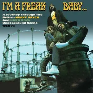 VA - I'm a Freak, Baby: A Journey Through the British Heavy Psych and Hard Rock Underground Scene 1968-72 (2016)