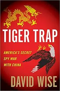 Tiger Trap: America's Secret Spy War with China