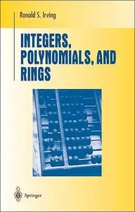 Integers, Polynomials, and Rings: A Course in Algebra (Repost)