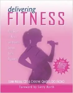 Delivering Fitness: Your Guide to Health And Strength Training During Pregnancy by Christine Quatro [Repost] 