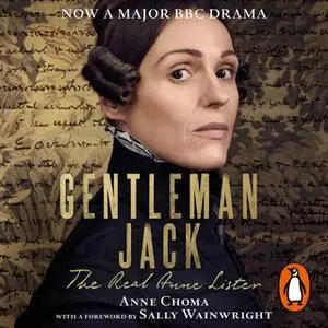 «Gentleman Jack: The Real Anne Lister» by Sally Wainwright,Anne Choma