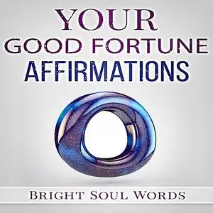 «Your Good Fortune Affirmations» by Bright Soul Words