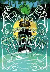 Robert Louis Stevenson - Il fantastico Robert Louis Stevenson