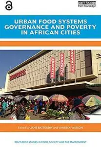 Urban Food Systems Governance and Poverty in African Cities by Jane Battersby and Vanessa Watson