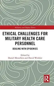 Ethical Challenges for Military Health Care Personnel: Dealing with Epidemics (Military and Defence Ethics)