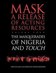 Mask a Release of Acting Resources Volume Four - Touch and the Masquerades of Nigeria