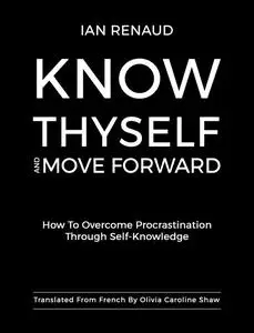 «Know Thyself and Move Forward» by Ian Renaud