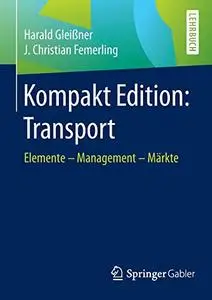 Kompakt Edition: Transport: Elemente - Management - Märkte