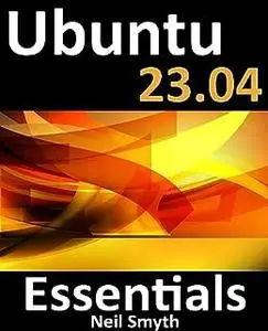 Ubuntu 23.04 Essentials: A Guide to Ubuntu 23.04 Desktop and Server Editions