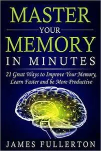James Fullerton - Master your Memory in Minutes