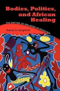 Bodies, Politics, and African Healing: The Matter of Maladies in Tanzania (Repost)