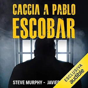 «Caccia a Pablo Escobar» by Javier F. Peña, Steve Murphy