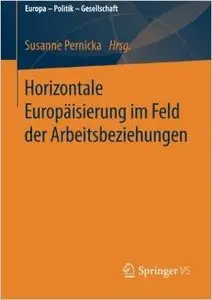 Horizontale Europäisierung im Feld der Arbeitsbeziehungen