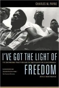 I've Got the Light of Freedom: The Organizing Tradition and the Mississippi Freedom Struggle, 2nd Edition
