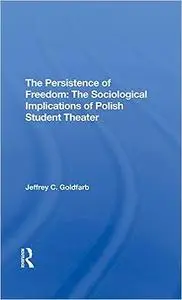 The Persistence Of Freedom: The Sociological Implications Of Polish Student Theater