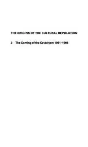 The Origins of the Cultural Revolution: Volume III: The Coming of the Cataclysm, 1961-1966