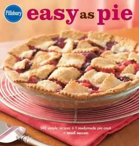 Pillsbury Easy as Pie: 140 Simple Recipes + 1 Readymade Pie Crust = Sweet Success (Repost)