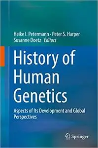 History of Human Genetics: Aspects of Its Development and Global Perspectives (Repost)