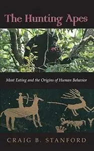 The Hunting Apes Meat Eating and the Origins of Human Behavior