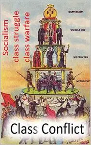 Class Conflict: Socialism, Class struggle, Class warfare