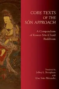 Core Texts of the Sŏn Approach: A Compendium of Korean Sŏn (Chan) Buddhism