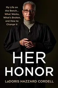 Her Honor: My Life on the Bench...What Works, What's Broken, and How to Change It