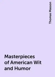 «Masterpieces of American Wit and Humor» by Thomas Masson