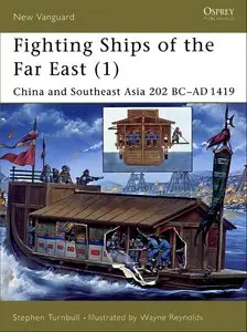 Fighting Ships of the Far East (1): China and Southeast Asia 202 BC-AD 1419