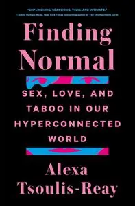 Finding Normal: Sex, Love, and Taboo in Our Hyperconnected World