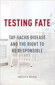 Testing Fate : Tay-Sachs Disease and the Right to Be Responsible