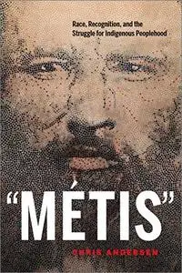 “Métis”: Race, Recognition, and the Struggle for Indigenous Peoplehood